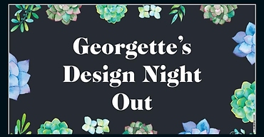 Georgette\'s Design Night OUT!